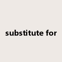 substitute for是什么意思