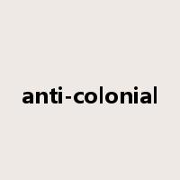 anti-colonial是什么意思