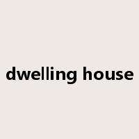 dwelling house是什么意思