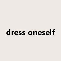 dress oneself是什么意思