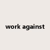 work against是什么意思
