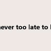 it's never too late to learn是什么意思