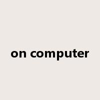 on computer是什么意思