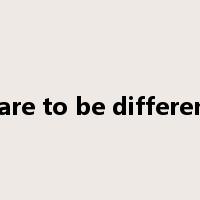 dare to be different是什么意思