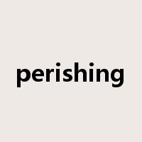 perishing是什么意思