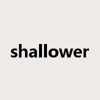 shallower是什么意思