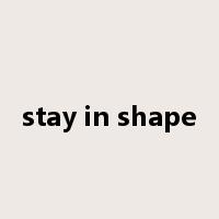 stay in shape是什么意思
