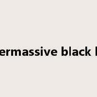 supermassive black hole是什么意思