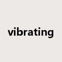 vibrating是什么意思