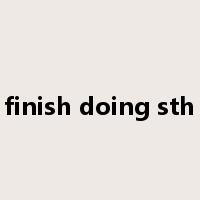 finish doing sth是什么意思