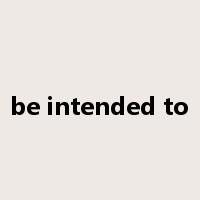 be intended to是什么意思