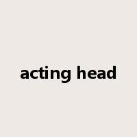 acting head是什么意思