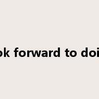 look forward to doing是什么意思