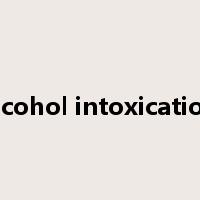alcohol intoxication是什么意思