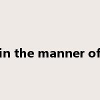 in the manner of是什么意思