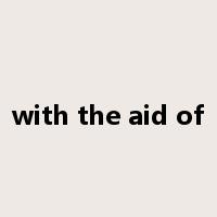 with the aid of是什么意思