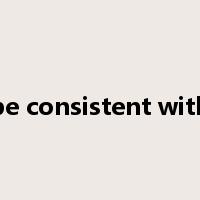 be consistent with是什么意思