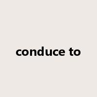 conduce to是什么意思