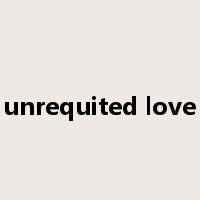unrequited love是什么意思