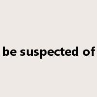 be suspected of是什么意思