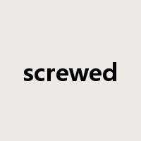 screwed是什么意思
