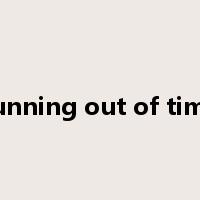 running out of time是什么意思