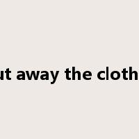 put away the clothes是什么意思