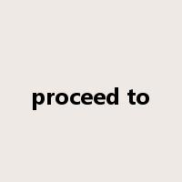 proceed to是什么意思