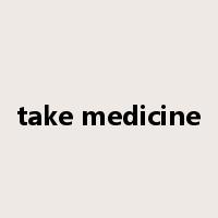 take medicine是什么意思