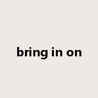 bring in on是什么意思