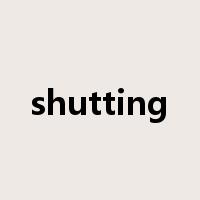 shutting是什么意思