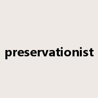 preservationist是什么意思