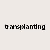 transplanting是什么意思