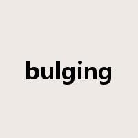 bulging是什么意思