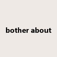 bother about是什么意思