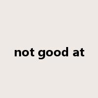 not good at是什么意思
