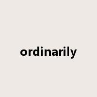 ordinarily是什么意思