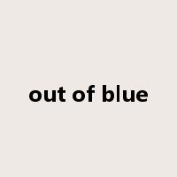 out of blue是什么意思