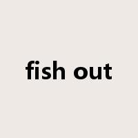 fish out是什么意思