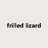 frilled lizard是什么意思