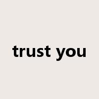 trust you是什么意思