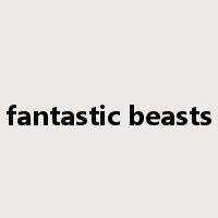 fantastic beasts是什么意思