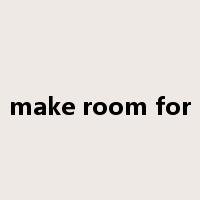 make room for是什么意思