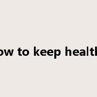 how to keep healthy是什么意思