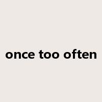 once too often是什么意思