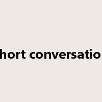 short conversation是什么意思