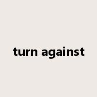 turn against是什么意思
