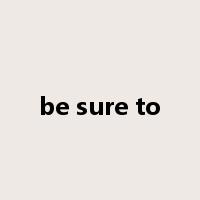 be sure to是什么意思