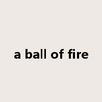 a ball of fire是什么意思