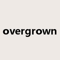 overgrown是什么意思